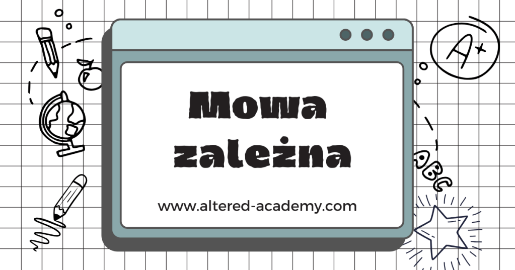 Mowa zależna – nie taka straszna jak ją malują&nbsp;😉